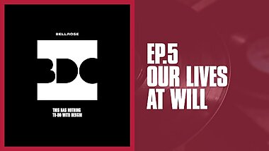 This Has Nothing To-Do With Design Ep.5 - Our Lives At Will